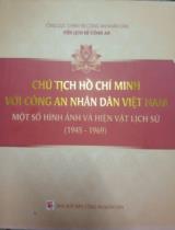 Chủ tịch Hồ Chí Minh với Công an nhân dân Việt Nam - Một số hình ảnh và hiện vật lịch sử (1945 - 1969)  