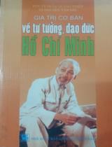 Giá trị cơ bản về tư tưởng đạo đức Hồ Chí Minh  