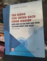 Tác động của chính sách công nghiệp nhằm nâng cao khả năng cạnh tranh của doanh nghiệp công nghiệp  Sách chuyên khảo