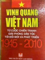 Vinh quang Việt Nam từ cuộc chiến tranh giải phóng dân tộc tới đổi mới và phát triển 1945 - 2010  